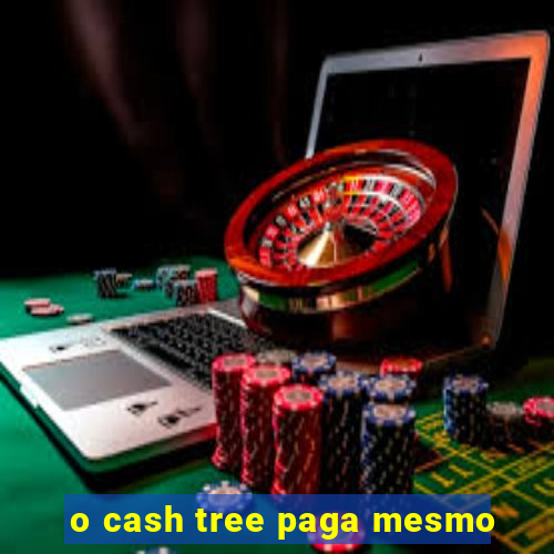 o cash tree paga mesmo